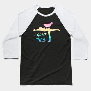 I Goat This Yoga Pose Meditation Balance Goats Baseball T-Shirt